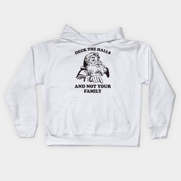 Deck The Halls And Not Your Family Funny Christmas Santa Kids Hoodie by teevisionshop